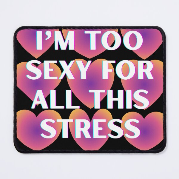 Item preview, I'm too sexy for all this stress designed and sold by click2change.