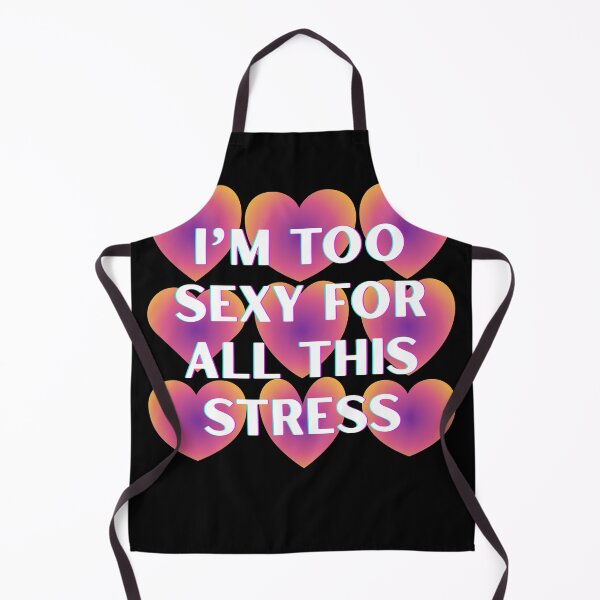Item preview, I'm too sexy for all this stress designed and sold by click2change.