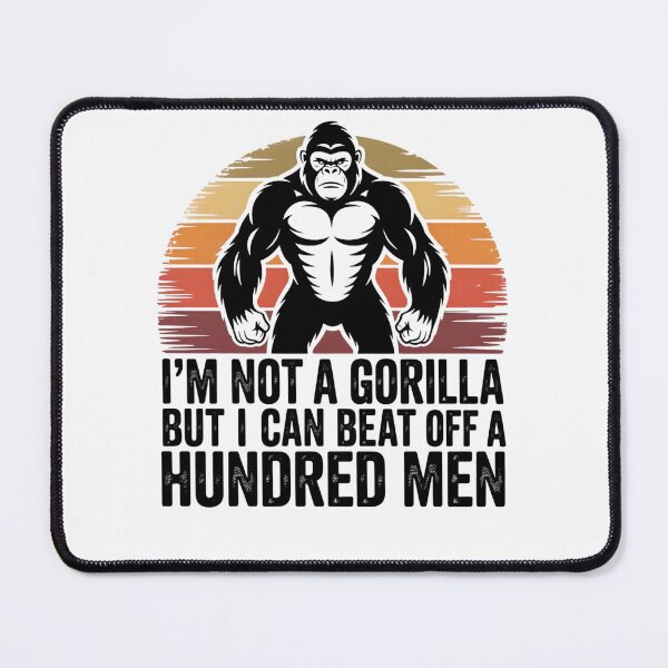 Item preview, I'm Not a Gorilla But I Can Beat Off a Hundred Men Funny  designed and sold by THREE LITTLE BEANS.