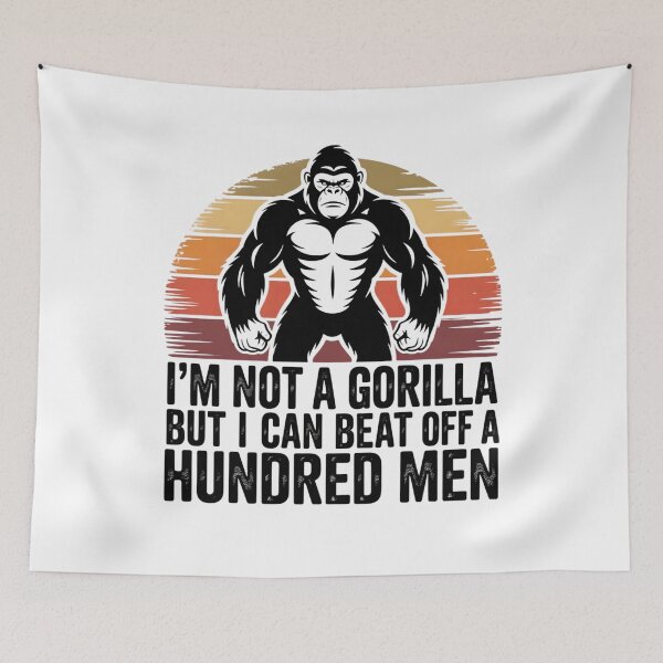 Item preview, I'm Not a Gorilla But I Can Beat Off a Hundred Men Funny  designed and sold by THREE LITTLE BEANS.