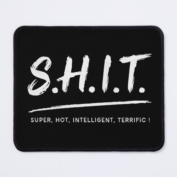 Item preview, S.H.I.T = Super Hot Intelligent Terrific — and yes, it’s about you! designed and sold by EdgeDrip.