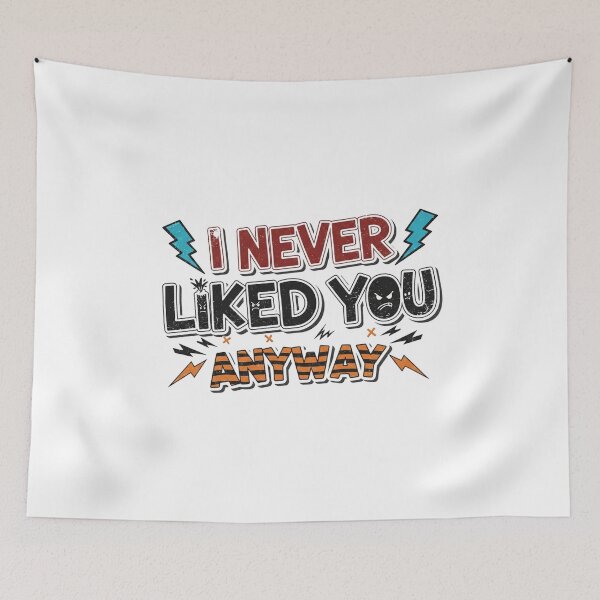 Item preview, I Never Liked You Anyway – Sarcastic Retro Bold Quote designed and sold by JustCrafted.