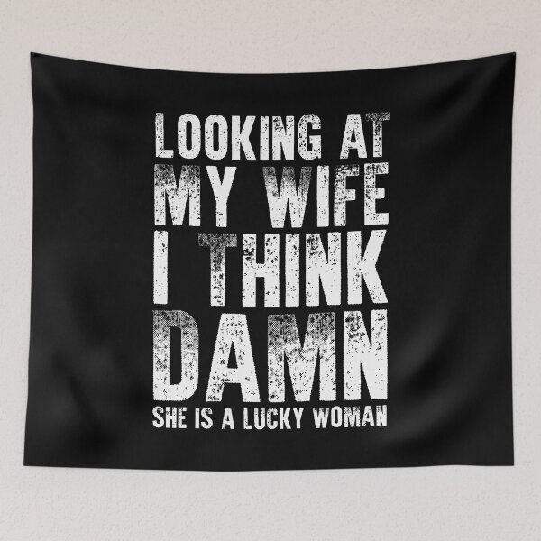 Item preview, Looking At My Wife I Think Damn She Is A Lucky Woman Sarcasm designed and sold by KristinCleo.