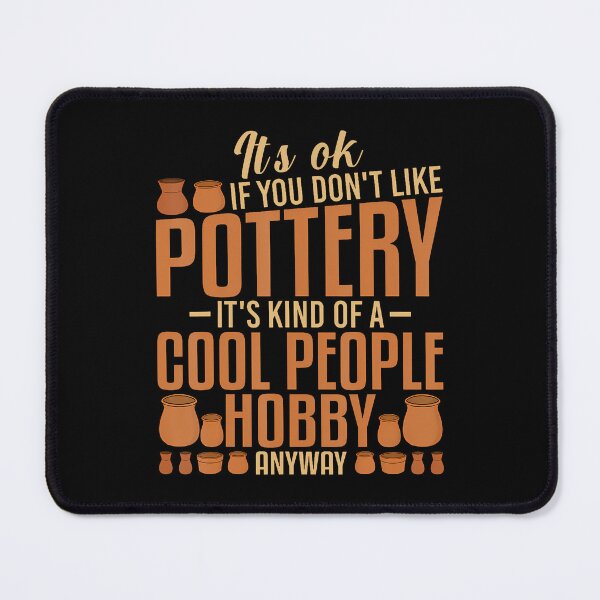 Item preview, It'S Ok If You Don'T Like Pottery Funny Clay Ceramics Artist designed and sold by RebeccaCelia.