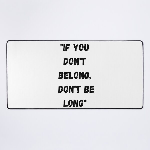 Item preview, "If You Don't Belong Don't Be Long" designed and sold by DraftNDreamShop.