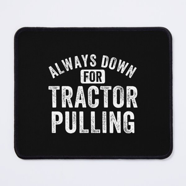 Item preview, Funny Tractor Pulling Always Down For Tractor Pulling designed and sold by LeanneSandra.