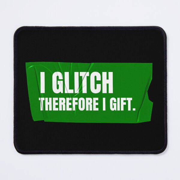 Item preview, I glitch therefore I gift designed and sold by Wow.Monique.