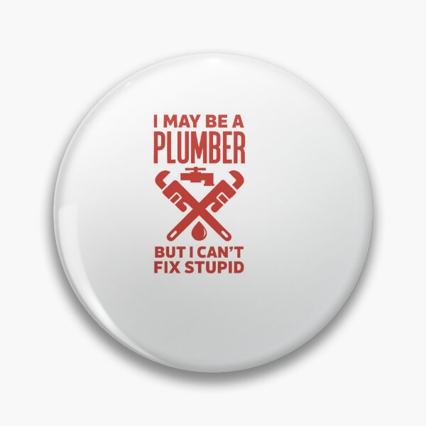 Item preview, i may be a pluber but i cant fix stupid – Quote designed and sold by artcultreone.