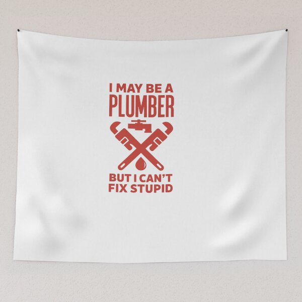 Item preview, i may be a pluber but i cant fix stupid – Quote designed and sold by artcultreone.