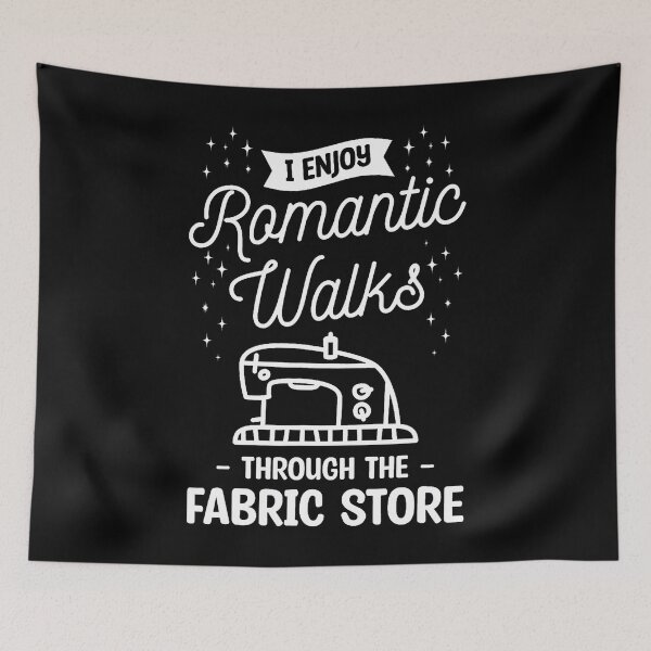 Item preview, I Enjoy Romantic Walks Through The Fabric Store Quilting designed and sold by MelanieMiram1.