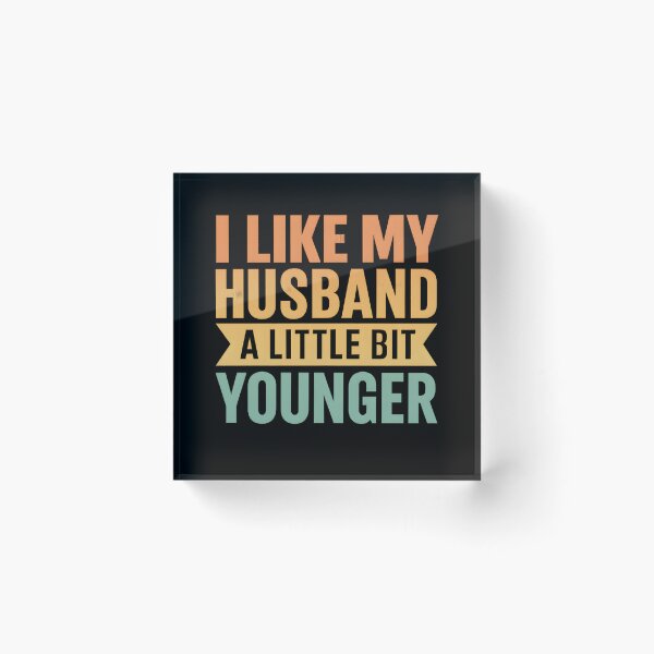Item preview, I Like My Husband A Little Bit Younger Funny designed and sold by hemagamo.