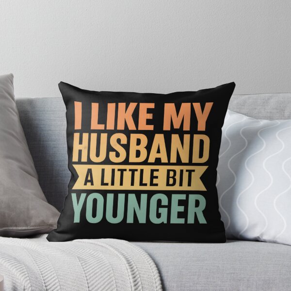 Item preview, I Like My Husband A Little Bit Younger Funny designed and sold by hemagamo.