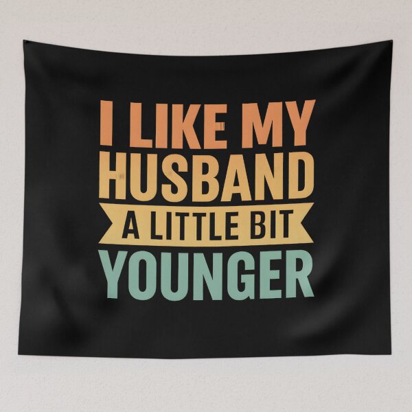 Item preview, I Like My Husband A Little Bit Younger Funny designed and sold by hemagamo.