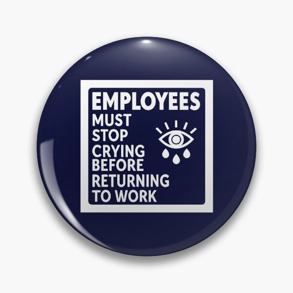 Item preview, Employees Must Stop Crying Before Returning To Work designed and sold by andromeda-redd.