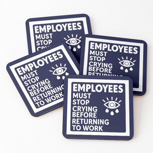 Item preview, Employees Must Stop Crying Before Returning To Work designed and sold by andromeda-redd.
