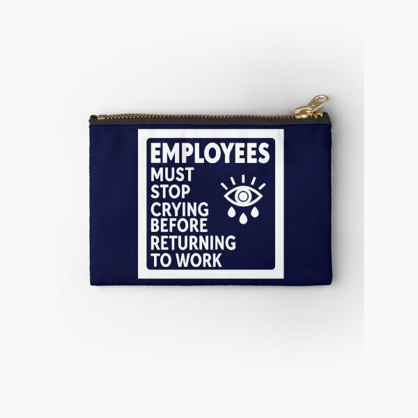 Item preview, Employees Must Stop Crying Before Returning To Work designed and sold by andromeda-redd.