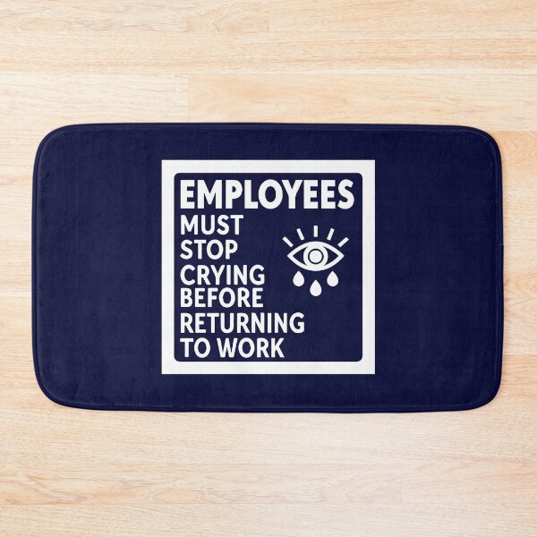 Item preview, Employees Must Stop Crying Before Returning To Work designed and sold by andromeda-redd.