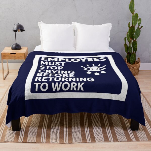 Item preview, Employees Must Stop Crying Before Returning To Work designed and sold by andromeda-redd.