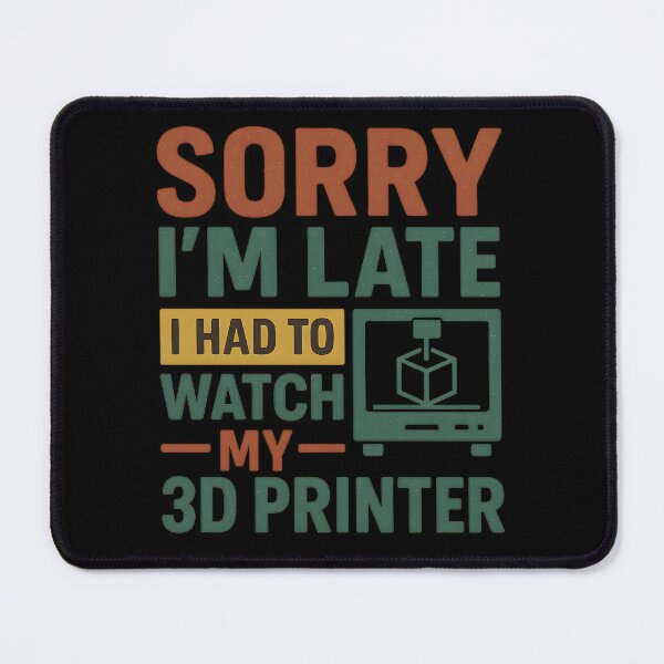 Item preview, 3D Printing Sorry I´m Late I Had To Watch My 3D Printer designed and sold by hemagamo.
