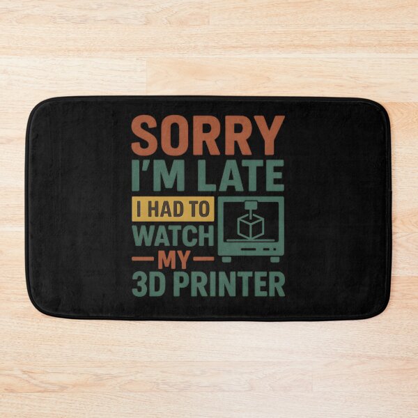 Item preview, 3D Printing Sorry I´m Late I Had To Watch My 3D Printer designed and sold by hemagamo.