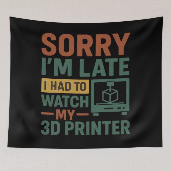 Item preview, 3D Printing Sorry I´m Late I Had To Watch My 3D Printer designed and sold by hemagamo.