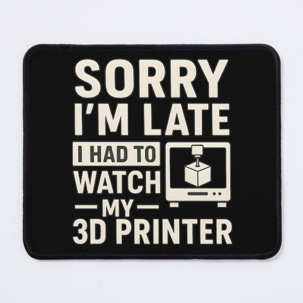Item preview, 3D Printing Sorry I´m Late I Had To Watch My 3D Printer designed and sold by hemagamo.