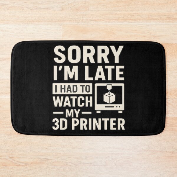Item preview, 3D Printing Sorry I´m Late I Had To Watch My 3D Printer designed and sold by hemagamo.