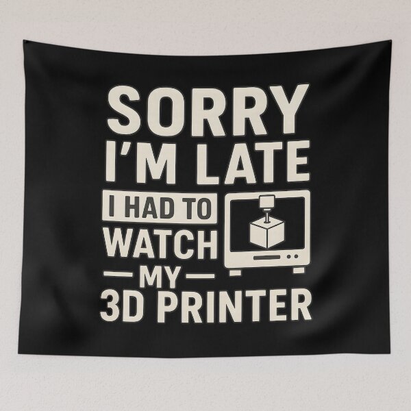 Item preview, 3D Printing Sorry I´m Late I Had To Watch My 3D Printer designed and sold by hemagamo.