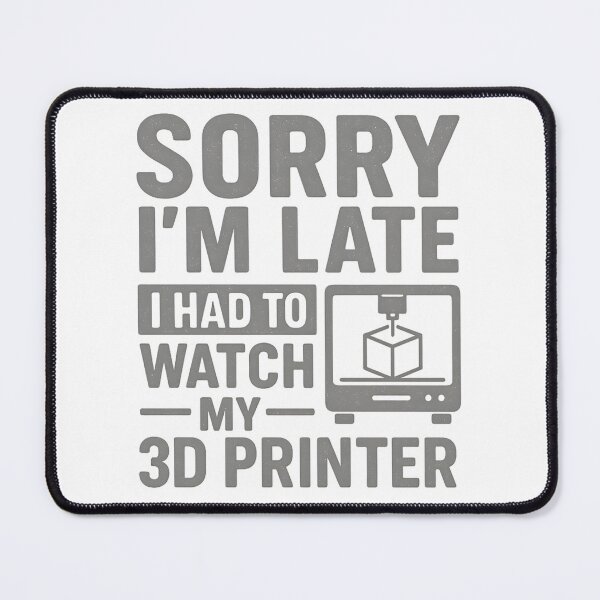 Item preview, 3D Printing Sorry I´m Late I Had To Watch My 3D Printer designed and sold by hemagamo.