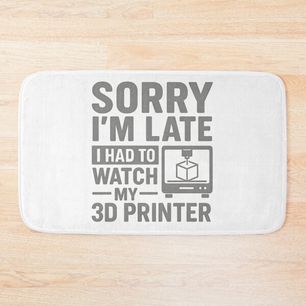 Item preview, 3D Printing Sorry I´m Late I Had To Watch My 3D Printer designed and sold by hemagamo.