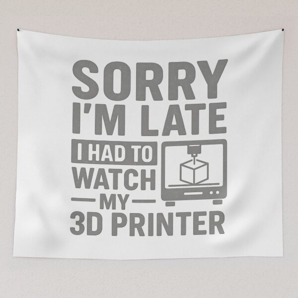Item preview, 3D Printing Sorry I´m Late I Had To Watch My 3D Printer designed and sold by hemagamo.