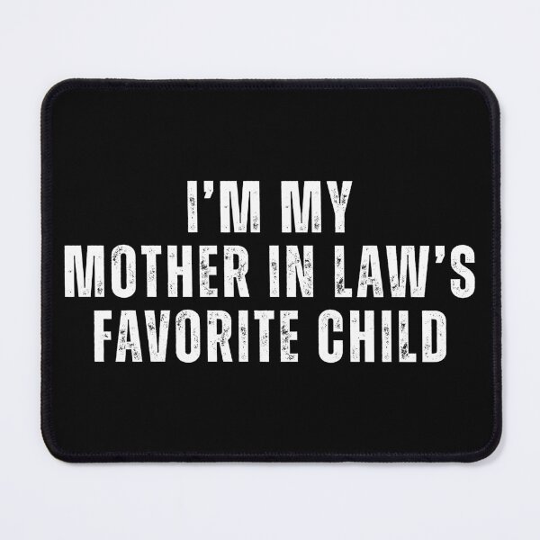 Item preview, I’m My Mother In Law’s Favorite Child – Funny Family T-Shirt designed and sold by Teetreasure2.
