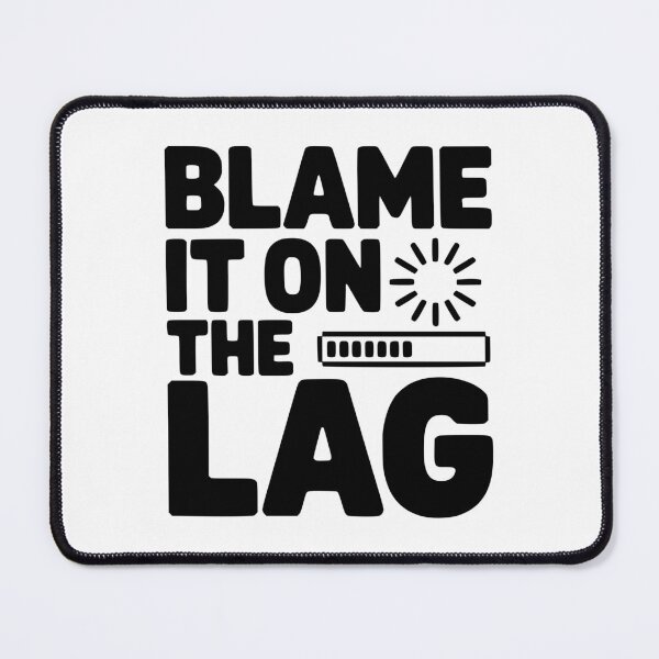 Item preview, Blame It on the Lag designed and sold by Frank Ring.