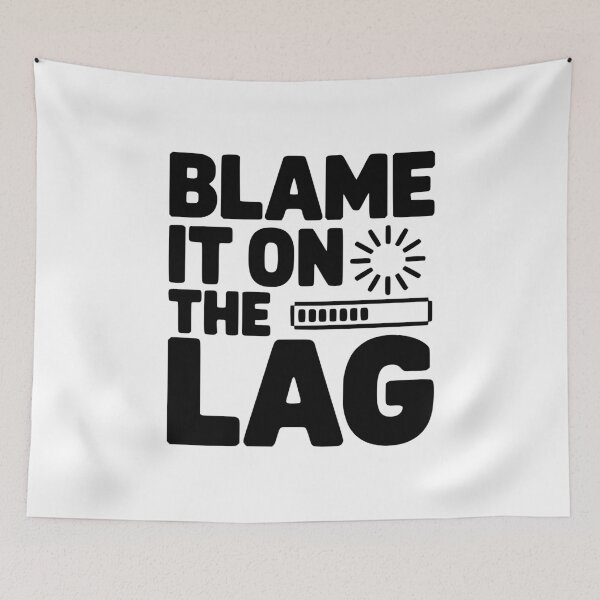 Item preview, Blame It on the Lag designed and sold by Frank Ring.