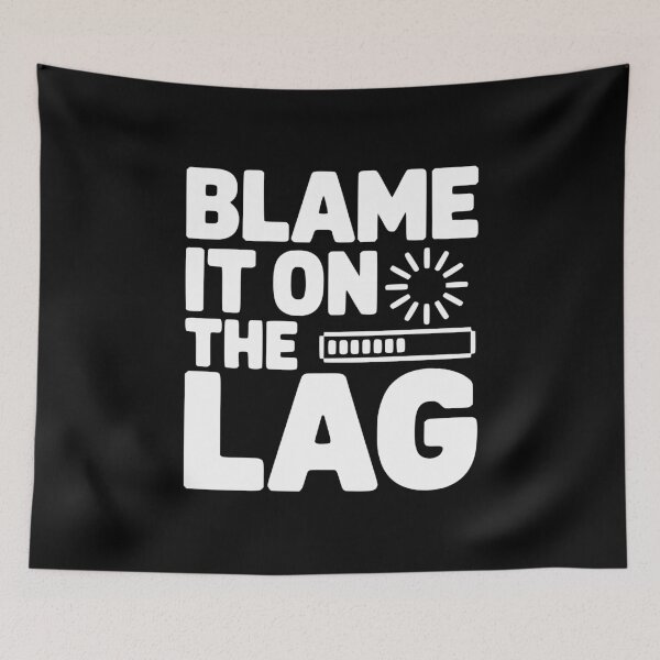 Item preview, Blame It on the Lag designed and sold by Frank Ring.
