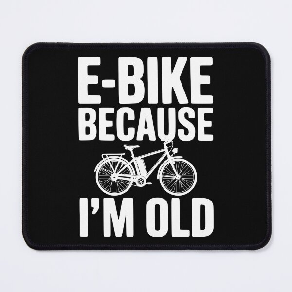 Item preview, E-Bike Because I’m Old designed and sold by Frank Ring.