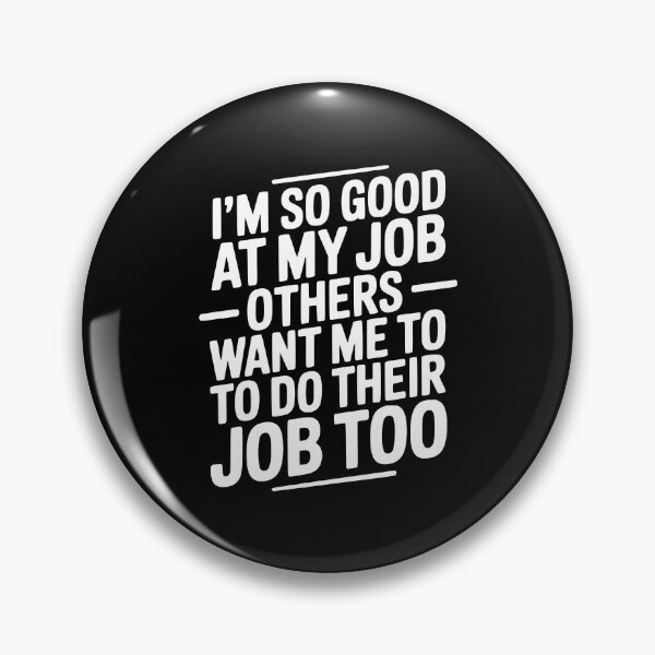 Item preview, I’m So Good At My Job Others Want Me To Do Their Job Too designed and sold by Frank Ring.