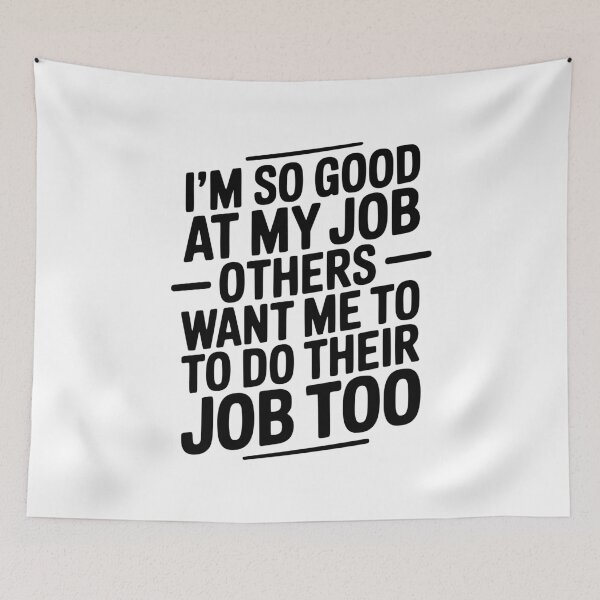 Item preview, I’m So Good At My Job Others Want Me To Do Their Job Too designed and sold by Frank Ring.