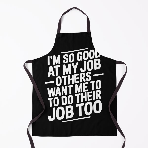 Item preview, I’m So Good At My Job Others Want Me To Do Their Job Too designed and sold by Frank Ring.