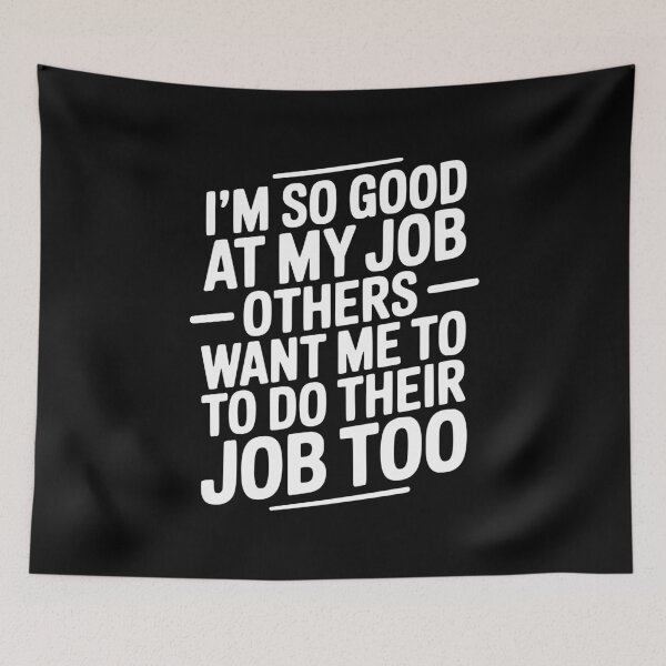 Item preview, I’m So Good At My Job Others Want Me To Do Their Job Too designed and sold by Frank Ring.