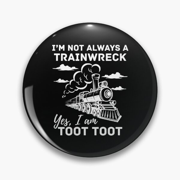 Item preview, I’m Not Always a Train Wreck. Yes, I Am. Toot Toot. designed and sold by Comfy Creations.