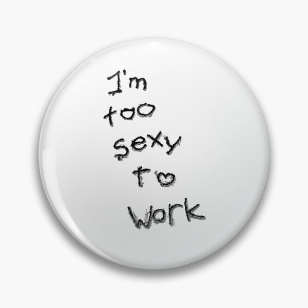 Item preview, Slogan I'm too sexy to work designed and sold by DavidePoggio.