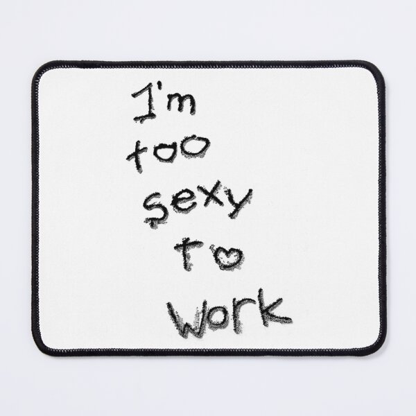 Item preview, Slogan I'm too sexy to work designed and sold by DavidePoggio.