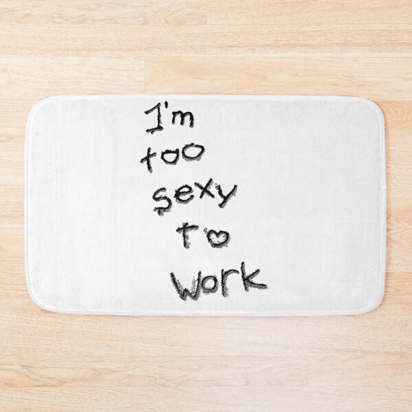 Item preview, Slogan I'm too sexy to work designed and sold by DavidePoggio.