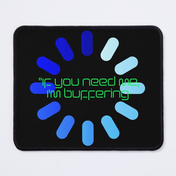 Item preview, If you need me, I'm buffering designed and sold by Sharaku65.