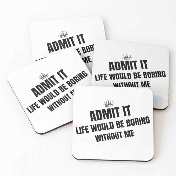 Item preview, Admit it life would be boring without me designed and sold by Hoffman-Design.