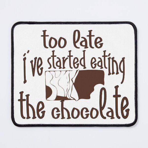 Item preview, Too Late, I’ve Started Eating the Chocolate – Funny Chocolate Lover Design – Sweet Tooth Gift designed and sold by sednalafandy79.