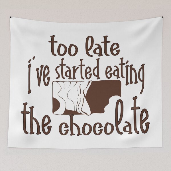 Item preview, Too Late, I’ve Started Eating the Chocolate – Funny Chocolate Lover Design – Sweet Tooth Gift designed and sold by sednalafandy79.