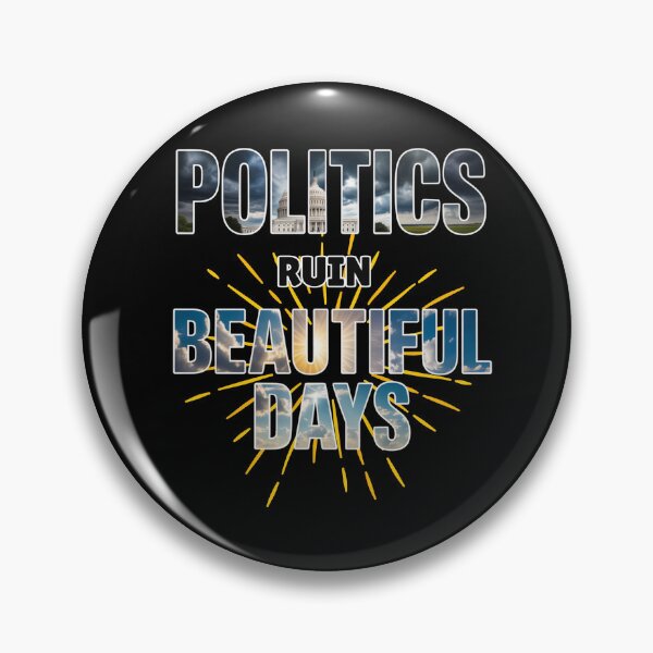 Item preview, Politics Ruin Beautiful Days designed and sold by Snark Town Tees.