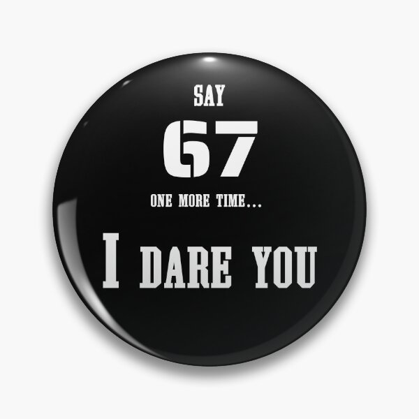 Item preview, Say 67 One More Time, no More 67 designed and sold by EwaVerse.